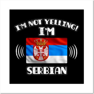 I'm Not Yelling I'm Serbian - Gift for Serbian With Roots From Serbia Posters and Art